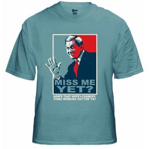 GEORGE BUSH MISS ME YET OBAMA HOPEY CHANGEY T SHIRT FUN  