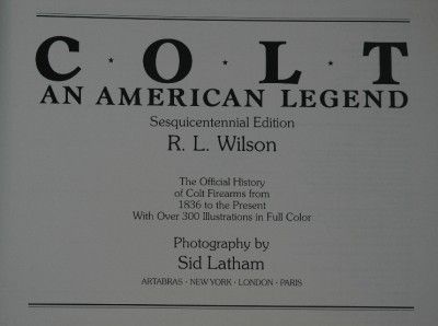 Colt An American Legend by R. L. Wilson Anthology and History of Colt 